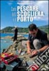 Come pescare dalla scogliera e in porto libro