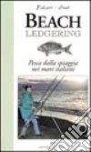 Beach ledgering. Pesca dalla spiaggia nei mari italiani libro