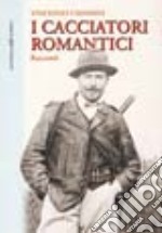 I cacciatori romantici libro