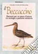 Il beccaccino. Elementi per un piano d'azione tra etologia e passione venatoria libro