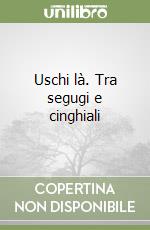 Uschi là. Tra segugi e cinghiali libro