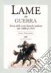 Lame in guerra. Storia delle armi bianche italiane dal 1900 al 1945 libro