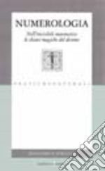 Numerologia. Nell'invisibile matematico le chiavi magiche del destino libro