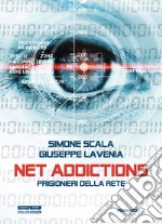 Net addictions. Prigionieri della rete libro