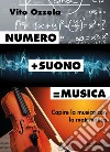 Numero+suono=musica. Capire la musica con la matematica libro di Ozzola Vito
