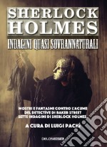 Sherlock Holmes: indagini quasi sovrannaturali libro