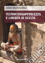 Tecnoconsapevolezza e libertà di scelta libro