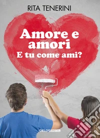 Amore e amori. E tu come ami?