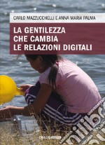 La gentilezza che cambia le relazioni digitali libro