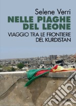 Nelle piaghe del leone. Viaggio tra le frontiere del Kurdistan libro