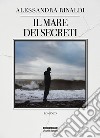 Il mare dei segreti libro di Rinaldi Alessandra