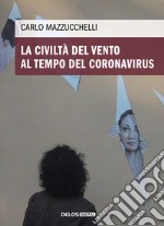 La civiltà del vento al tempo del Coronavirus libro