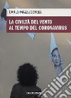 La civiltà del vento al tempo del Coronavirus libro di Mazzucchelli Carlo