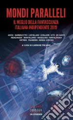 Mondi paralleli. Il meglio della fantascienza italiana indipendente 2019 libro