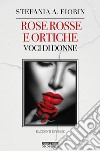 Rose rosse e ortiche. Voci di donne libro