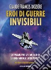 Eroi di guerre invisibili libro