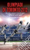 Olimpiadi di Toronto 2112 libro di Pelliccia A. (cur.)