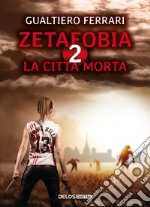 La città morta. Zetafobia. Vol. 2