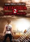 La città morta. Zetafobia. Vol. 2 libro