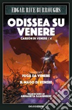 Odissea su Venere: Fuga su Venere-Il mago di Venere. Carson di Venere. Vol. 4 libro