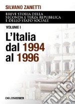 Breve storia della seconda e terza Repubblica e dello stato sociale. Vol. 1: L' Italia dal 1994 al 1996 libro