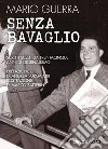 Senza bavaglio. Scritti scelti da trentacinque anni di giornalismo libro