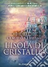 L'isola di cristallo libro di Chillemi Claudio