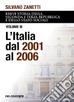 Breve storia della seconda e terza Repubblica e dello stato sociale. Vol. 3: L' Italia dal 2001 al 2006 libro