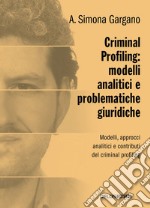 Criminal profiling: modelli analitici e problematiche giuridiche libro