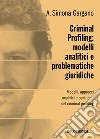 Criminal profiling: modelli analitici e problematiche giuridiche libro