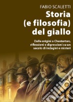 Storia (e filosofia) del giallo. Dalle origini a Chesterton, riflessioni e digressioni su un secolo di indagini e misteri libro