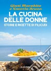 La cucina delle donne. Storie e ricette di Filicudi libro