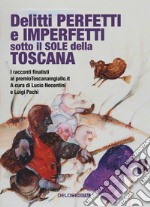 Delitti perfetti e imperfetti sotto il sole della Toscana libro