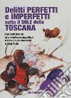 Delitti perfetti e imperfetti sotto il sole della Toscana libro