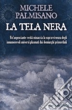 La tela nera. Un'angosciante verità minaccia la sopravvivenza degli innumerevoli universi plasmati dai demiurghi primordiali