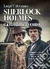 Sherlock Holmes e i mulini a vento libro di Calcerano Luigi