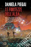 Le fortezze dell'alba libro di Piegai Daniela Coci L. (cur.) Del Piano R. (cur.)