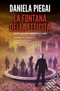 La fontana della felicità e altri racconti inediti (1975-1985) libro