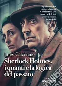 Sherlock Holmes, i quanti e la logica del passato libro