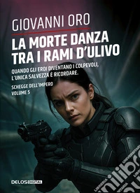 La morte danza tra i rami d'ulivo. Schegge dell'impero. Vol. 5 libro