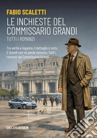 Le inchieste del commissario Grandi. Tutti i romanzi libro