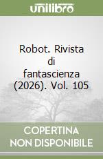 Robot. Rivista di fantascienza (2026). Vol. 105 libro