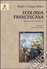 Ecologia francescana. Radici della Laudato Sì  libro