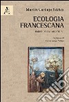 Ecologia francescana. Radici della Laudato Sì  libro