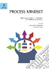 Process mindset. Modello culturale e operativo dell'impresa di successo libro