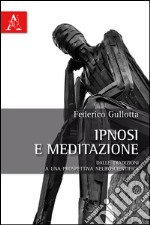 Ipnosi e meditazione. Dalle tradizioni a una prospettiva neuroscientifica