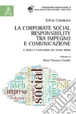 La Corporate Social Responsability, tra impegno e comunicazione. Il ruolo e l'influenza dei social media