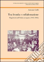 Tra fronda e collaborazione. Magistrati nell'Italia occupata (1943-1945)  libro