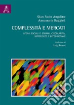 Complessità e mercati. Atomi sociali e stormi, circolarità, differenze e integrazione libro