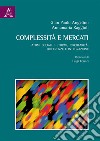 Complessità e mercati. Atomi sociali e stormi, circolarità, differenze e integrazione libro di Angelino Gian Paolo Raggioli Annamaria